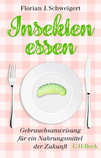 Florian J. Schweigert; — Insekten essen