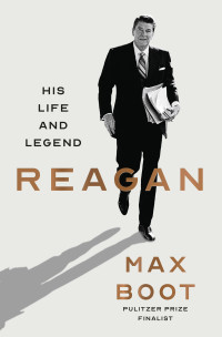 Max Boot — Reagan: His Life and Legend