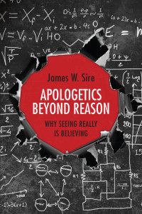 Sire, James W. — Apologetics Beyond Reason