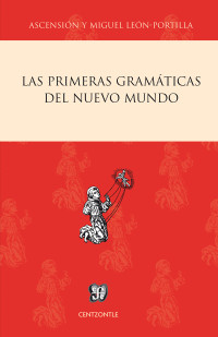 León-Portilla, Miguel; León-Portilla, Ascención H. de & León-Portilla, Ascensión H. de — Las primeras gramáticas del Nuevo Mundo