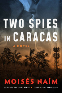 Moisés Naím [Naím, Moisés] — Two Spies in Caracas: A Novel