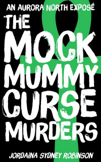 Jordaina Sydney Robinson — The Mock Mummy Curse Murders
