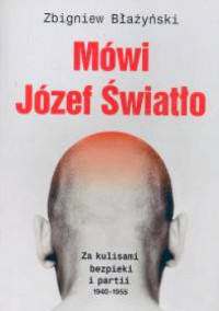 Zbigniew Błażyński — Mówi Józef Światło. Za kulisami bezpieki i partii 1940-1955