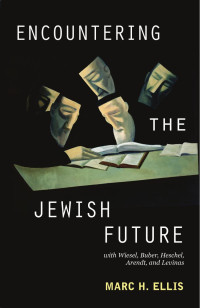 Ellis, Marc H. — Encountering the Jewish Future