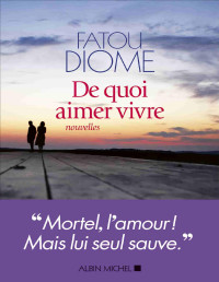 Diome, Fatou — De quoi aimer vivre