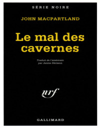 MacPartland,John [MacPartland,John] — Le mal des cavernes