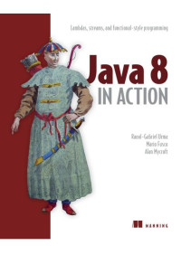 Raoul-Gabriel Urma, Mario Fusco, Alan Mycroft — Java 8 in Action: Lambdas, Streams, and functional-style programming