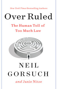 Neil Gorsuch — Over Ruled