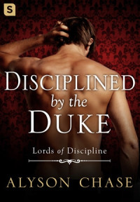 Alyson Chase [Chase, Alyson] — Disciplined by the Duke