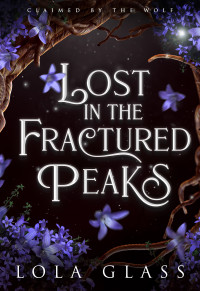 Glass, Lola — Lost in the Fractured Peaks (Claimed by the Wolf)