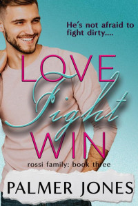 Palmer Jones — Love Fight Win: Rossi Family: Book Three