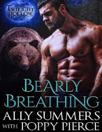 Ally Summers & Poppy Pierce [Summers, Ally] — Bearly Breathing (Twilight Hollow)