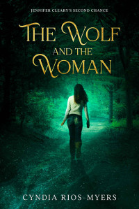 Cyndia Rios-Myers — The Wolf and the Woman: Jennifer Cleary's Second Chance