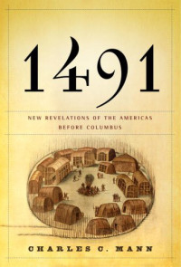 Charles C. Mann — 1491: New Revelations of the Americas Before Columbus