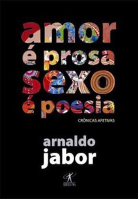 Arnaldo Jabor — Amor é prosa, sexo é poesia