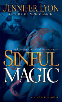 Jennifer Lyon [Lyon, Jennifer] — Sinful Magic: A Wing Slayer Novel