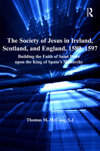 Thomas M. McCoog;S.J.; — The Society of Jesus in Ireland, Scotland, and England, 1589-1597