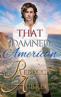 Rebecca Aubrey — That Damned American (Trade Wind Book 5)