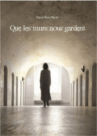 David Ruiz Martin — Que les murs nous gardent