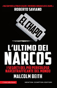 Malcolm Beith — El Chapo. L'ultimo dei narcos