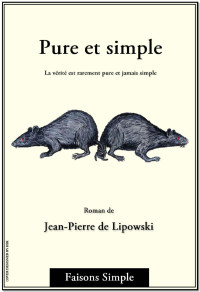 Jean-Pierre de Lipowski — Pure et simple: La vérité est rarement pure et jamais simple (French Edition)