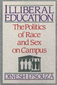 Dinesh D'Souza — Illiberal Education the Politics of Race & Sex in Campus