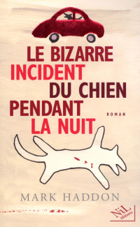 Mark Haddon [Haddon, Mark] — Le Bizarre Incident Du Chien Pendant La Nuit