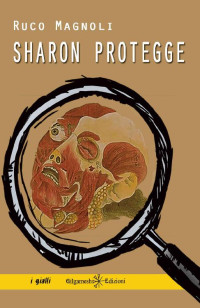 Ruco Magnoli — Sharon protegge: Il sesto episodio della saga più bella del giallo italiano (ANUNNAKI - Narrativa Vol. 83) (Italian Edition)
