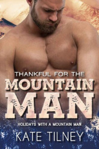 Kate Tilney — Thankful for the Mountain Man (Holidays with a Mountain Man #3)