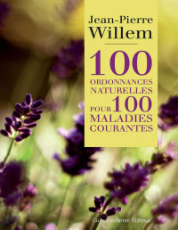 Utilisateur — Jean-Pierre Willem. 100 ordonnances naturelles pour 100 maladies courantes