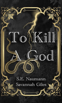 SE Naumann & Savannah Giles — To Kill A God (Playing With Fate Book 1)