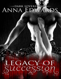 Anna Edwards [Edwards, Anna] — Legacy of Succession (Dark Sovereignty Book 1)