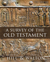 Andrew E. Hill;John H. Walton; — A Survey of the Old Testament