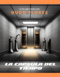 Hugo Flores Figueroa — La Capsula del Tiempo