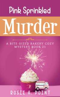 Rosie A. Point — Pink Sprinkled Murder (Bite-sized Bakery Mystery 21)