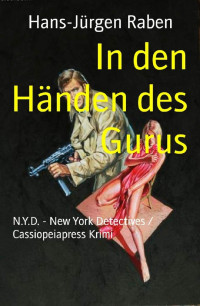 Hans-Jürgen Raben [Raben, Hans-Jürgen] — In den Händen des Gurus: N.Y.D. - New York Detectives / Cassiopeiapress Krimi (German Edition)