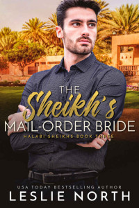 North, Leslie — The Sheikh’s Mail-Order Bride: Halabi Sheikhs Book Three