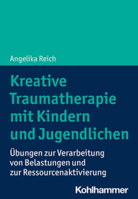 Angelika Reich — Kreative Traumatherapie mit Kindern und Jugendlichen