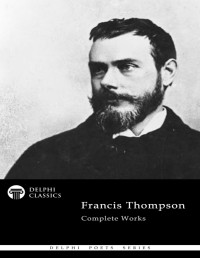 Francis Thompson — Delphi Complete Works of Francis Thompson (Illustrated)