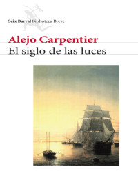 Alejo Carpentier — El Siglo De Las Luces