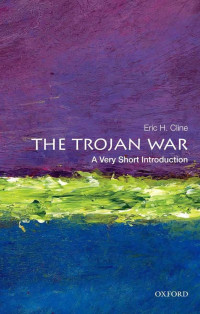 Eric H. Cline [Cline, Eric H.] — The Trojan War: A Very Short Introduction