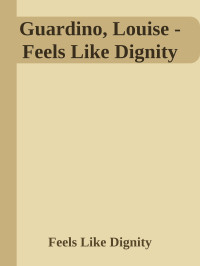 Feels Like Dignity — Guardino, Louise - Feels Like Dignity