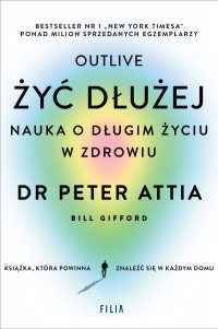 Peter Attia — Żyć dłużej. Nauka o długim życiu w zdrowiu