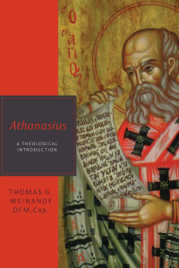 Thomas G. Weinandy — Athansius: A Theological Introduction