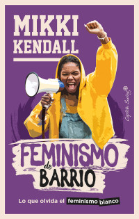 Mikki Kendall — Feminismo de barrio (Ensayo) (Spanish Edition)