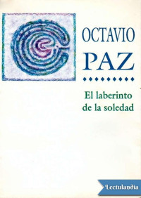 Octavio Paz — El laberinto de la soledad