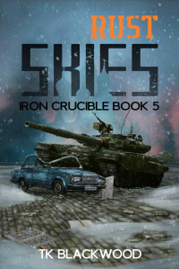 T. K. Blackwood — Rust Skies (Iron Crucible Book 5)