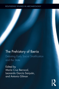 Berrocal, María Cruz; Sanjuán, Leonardo García; Gilman, Antonio — The Prehistory of Iberia