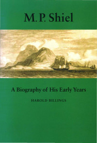 Harold Billings — M. P. Shiel - A Biography of His Early Years (2005)