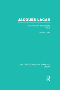 Clark, Michael P.; — Jacques Lacan (Volume II) (RLE: Lacan)